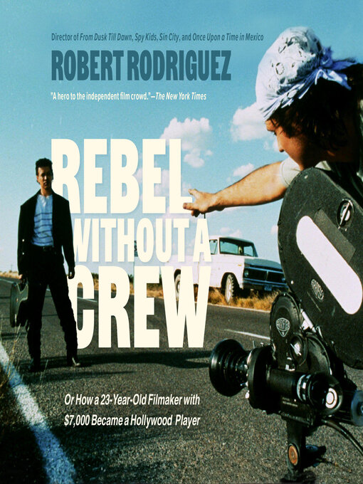 Title details for Rebel Without a Crew by Robert Rodriguez - Available